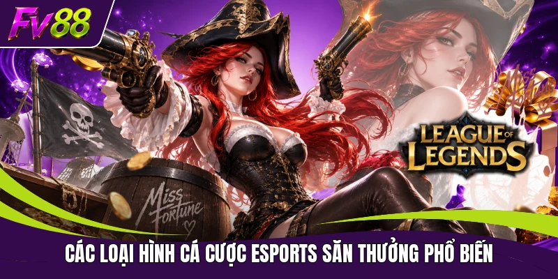 Các loại hình cá cược Esports săn thưởng phổ biến
