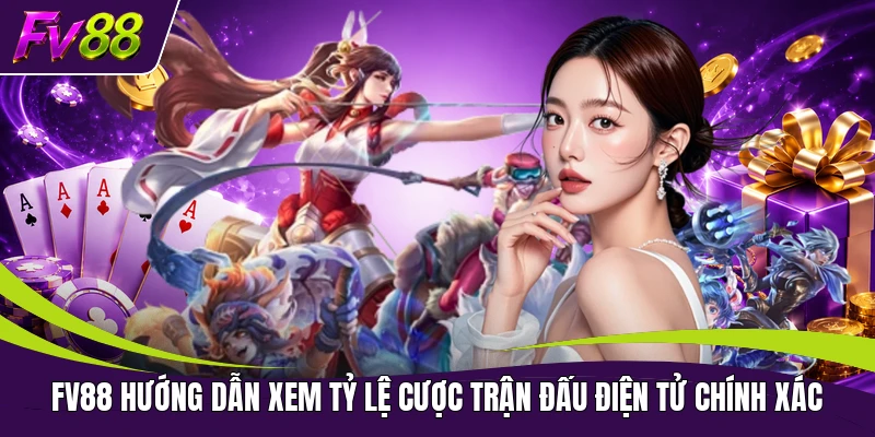 FV88 hướng dẫn xem tỷ lệ cược trận đấu điện tử chính xác
