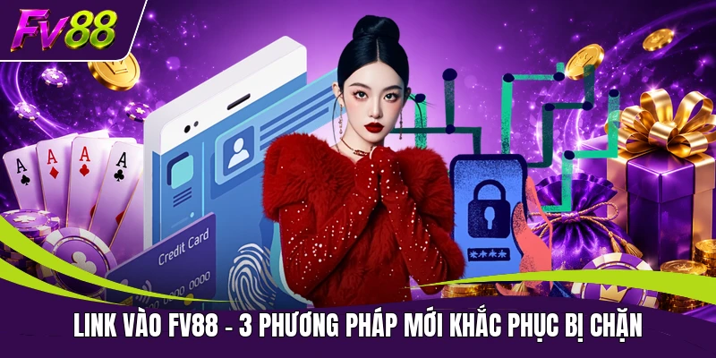 Link Vào FV88 | 3 Phương Pháp Mới Khắc Phục Bị Chặn