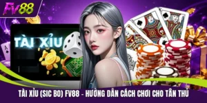 Tài Xỉu (Sic Bo) FV88 – Hướng Dẫn Cách Chơi Cho Tân Thủ